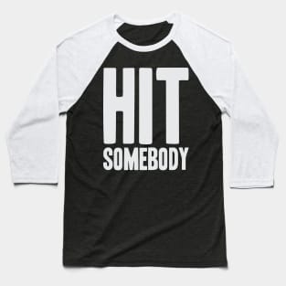 Hit Somebody - Ice Hockey Baseball T-Shirt